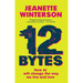 12 Bytes: How We Got Here. Where We Might Go Next