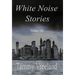 White Noise Stories - Volume One