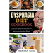Dysphagia Diet Cookbook: Overcome Swallowing Difficulties With Confidence And Adore Food Again through Delicious And Nutritious Recipes.