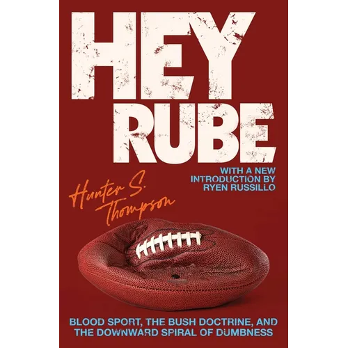 Hey Rube: Blood Sport, the Bush Doctrine, and the Downward Spiral of Dumbness Modern History from the Espn.com Sports Desk - Paperback