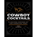 Cowboy Cocktails: 60 Recipes Inspired by the American West