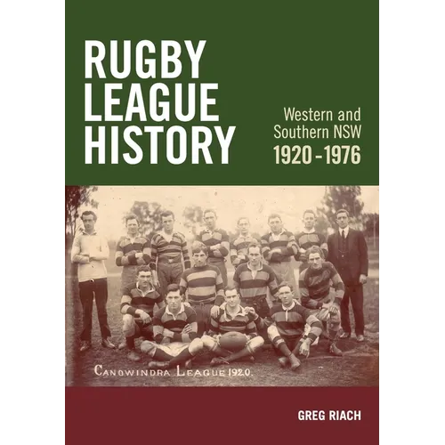 Rugby League History Western and Southern NSW 1920-1976: Rugby League History Western and Southern NSW 1920-1976