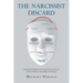 The Narcissist Discard: Learning what happened, why it happened, and how to move on, and most of all, how it had nothing to do with you
