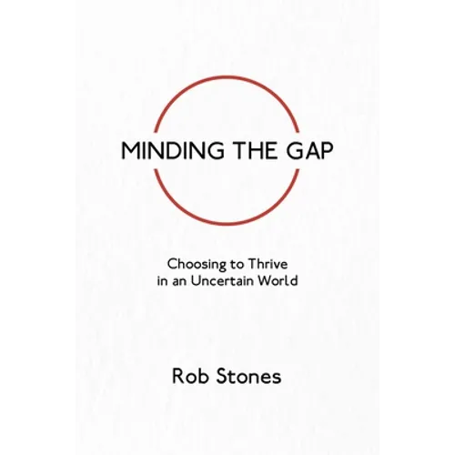 Minding the Gap: Choosing to Thrive in an Uncertain World