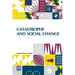 Catastrophe And Social Change: Based Upon A Sociological Study Of The Halifax Disaster