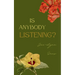 Is Anybody Listening?