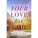 Your Love for God: How to Live the First and Great Commandment Today