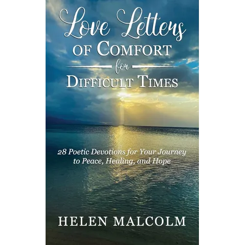 Love Letters of Comfort for Difficult Times: 28 Poetic Devotions for Your Journey to Peace, Healing, and Hope