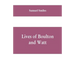 Lives of Boulton and Watt: Principally from the Original Soho Mss., Comprising Also a History of the Invention and Introduction of the Steam-Engi