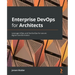 Enterprise DevOps for Architects: Leverage AIOps and DevSecOps for secure digital transformation