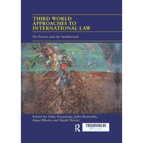 Third World Approaches to International Law: On Praxis and the Intellectual