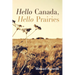 Hello Canada, Hello Prairies