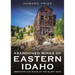 Abandoned Mines of Eastern Idaho: Remnants and Ruins of the Glory Days