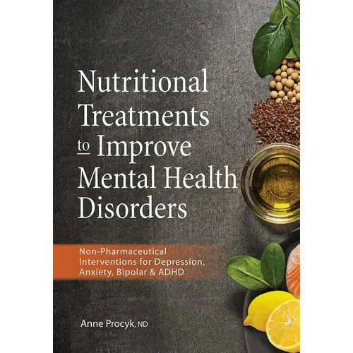 Nutritional Treatments to Improve Mental Health Disorders: Non-Pharmaceutical Interventions for Depression, Anxiety, Bipolar & ADHD