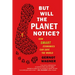 But Will the Planet Notice?: How Smart Economics Can Save the World