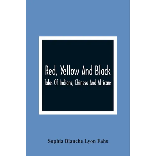 Red, Yellow And Black: Tales Of Indians, Chinese And Africans