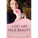 The Lost Art of True Beauty: The Set-Apart Girl's Guide to Feminine Grace