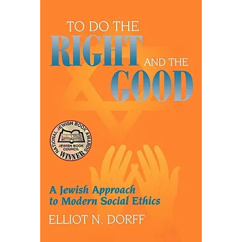 To Do the Right and the Good: A Jewish Approach to Modern Social Ethics