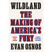 Wildland: The Making of America's Fury