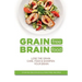 Grain Free Brain Food: Lose the grain. Care, feed & sharpen your brain