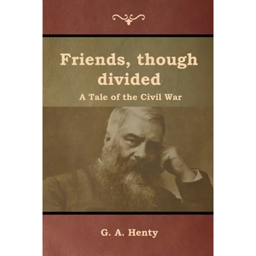 Friends, though divided: A Tale of the Civil War