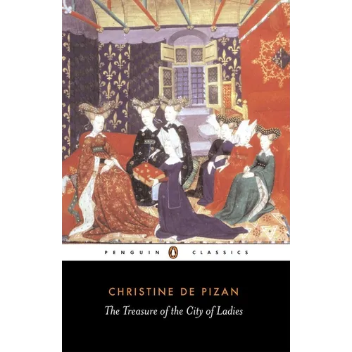 The Treasure of the City of Ladies: Or the Book of the Three Virtues