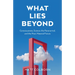 What Lies Beyond: Consciousness, Science, the Paranormal, and the Post-Material Future