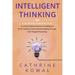 Intelligent Thinking: A Comprehensive Beginner's Guide to Understanding Theories of Intelligence, Quick Thinking, Smart Decision Making Thro