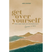Get Over Yourself: Pray like Your Life Depends on It (because It Does)