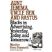 Aunt Jemima, Uncle Ben, and Rastus: Blacks in Advertising, Yesterday, Today, and Tomorrow