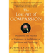 The Lost Art of Compassion: Discovering the Practice of Happiness in the Meeting of Buddhism and Psychology