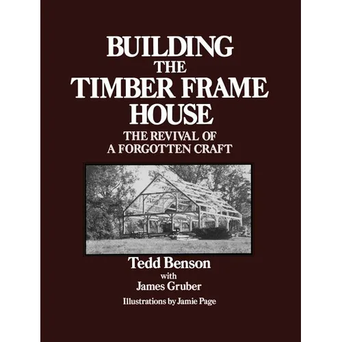 Building the Timber Frame House: The Revival of a Forgotten Craft - Paperback