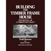 Building the Timber Frame House: The Revival of a Forgotten Craft
