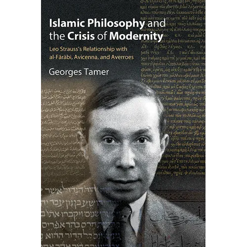 Islamic Philosophy and the Crisis of Modernity: Leo Strauss's Relationship with Al-Fārābī, Avicenna, and Averroes