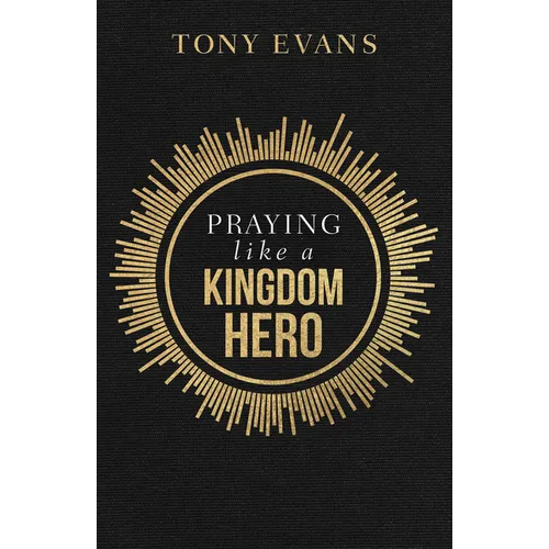 Praying Like a Kingdom Hero