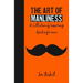 The Art of Manliness: A Collection of Inspiring Quotes for men