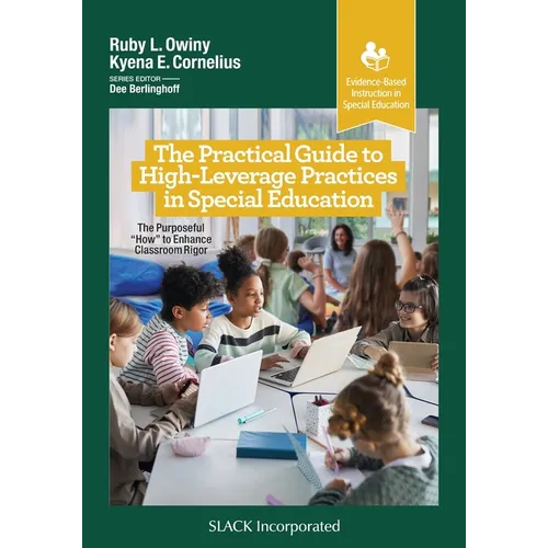 The Practical Guide to High-Leverage Practices in Special Education: The Purposeful "How" to Enhance Classroom Rigor