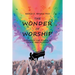 The Wonder of Worship: Exploring the Power of Praise and Worship