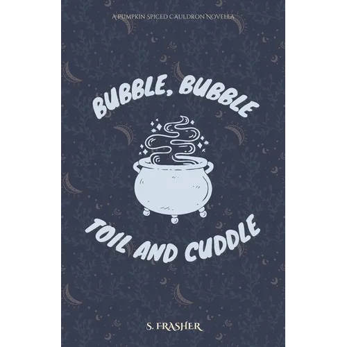 Bubble, Bubble, Toil, and Cuddle