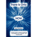 There is Only Now