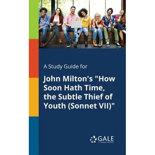 A Study Guide for John Milton's "How Soon Hath Time, the Subtle Thief of Youth (Sonnet VII)"