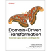 Domain-Driven Transformation: Modernize Legacy Systems and Mitigate Risk