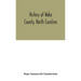 History Of Wake County, North Carolina: With Sketches Of Those Who Have Most Influenced Its Development