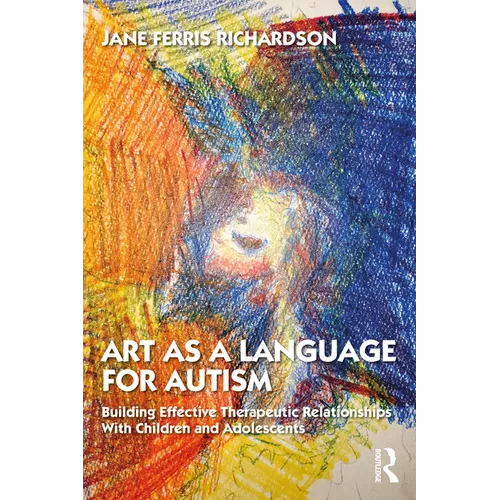 Art as a Language for Autism: Building Effective Therapeutic Relationships with Children and Adolescents
