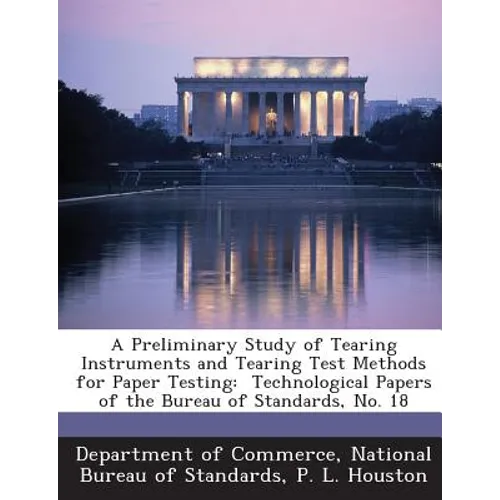 A Preliminary Study of Tearing Instruments and Tearing Test Methods for Paper Testing: Technological Papers of the Bureau of Standards, No. 18