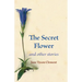 The Secret Flower: And Other Stories