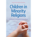Children in Minority Religions: Growing Up in Controversial Religious Groups