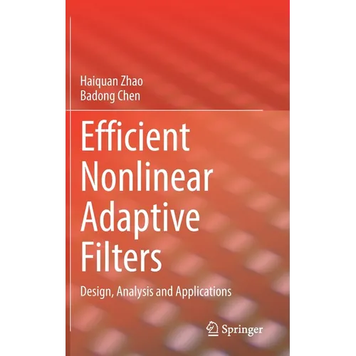 Efficient Nonlinear Adaptive Filters: Design, Analysis and Applications