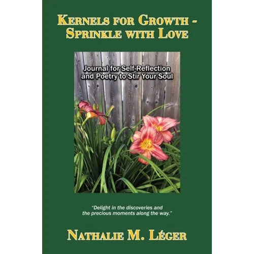Kernels for Growth - Sprinkle with Love: Journal for Self-Reflection and Poetry to Stir Your Soul