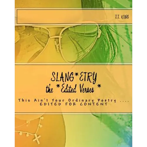 Slang*etry 'The EDITED VERSES', edited for content: Slang*etry 'This Ain't Your Ordinary Poetry"